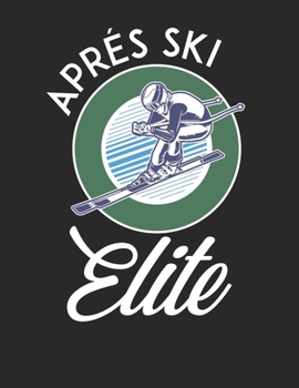 Ski und Snowboard Reisetagebuch: Notizbuch für alle Wintersportler ? Mit über 100 vorgefertigten Seiten genug Platz für alle Winterurlaube  ? Notiere ... ? Motiv: Apres ski elite 3 (German Edition)