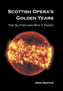 Hardcover Scottish Opera's Golden Years: The Glitter and Why it Faded Book