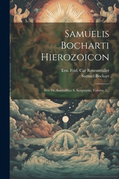 Paperback Samuelis Bocharti Hierozoicon: Sive De Animalibus S. Scripturae, Volume 2... [Latin] Book