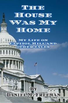 Paperback The House Was My Home: My Life On Capitol Hill and Other Tales Book