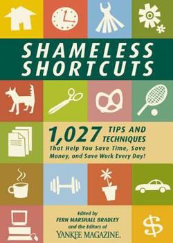 Paperback Shameless Shortcuts: 1,027 Tips and Techniques That Help You Save Time, Save Money, and Save Work Every Day! Book