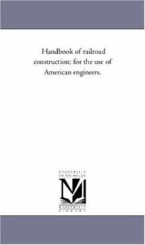 Paperback Handbook of Railroad Construction; For the Use of American Engineers. Book