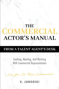 Paperback The Commercial Actor's Manual: From A Talent Agent's Desk Book
