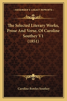 Paperback The Selected Literary Works, Prose And Verse, Of Caroline Southey V1 (1851) Book