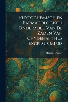 Phytochemisch en Farmacologisch Onderzoek Van De Zaden Van Chydenanthus Excelsus Miers (Dutch Edition)