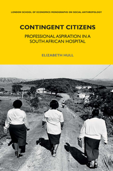 Hardcover Contingent Citizens: Professional Aspiration in a South African Hospital Book