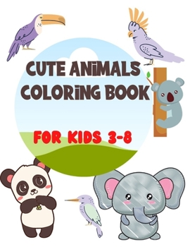 Paperback Cute Animals Coloring Book: Activity Book for Kids Ages 3-8 with Amazing Illustrations of Cute Animals Book