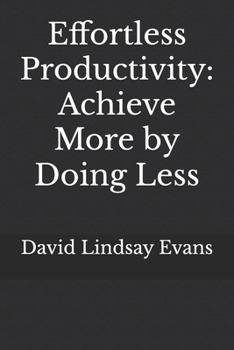 Paperback Effortless Productivity: Achieve More by Doing Less Book