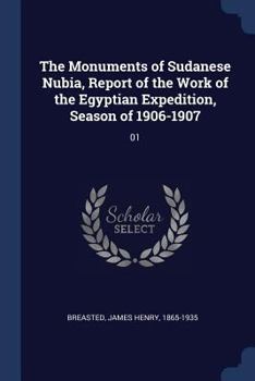 Paperback The Monuments of Sudanese Nubia, Report of the Work of the Egyptian Expedition, Season of 1906-1907: 01 Book