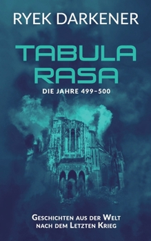 Paperback Geschichten aus der Welt nach dem Letzten Krieg - Tabula Rasa: Die Jahre 499 - 500 [German] Book