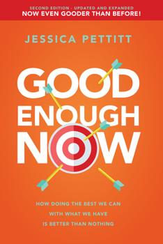 Paperback Good Enough Now: How Doing the Best We Can with What We Have Is Better Than Nothing (Second Edition: Updated and Expanded) Book