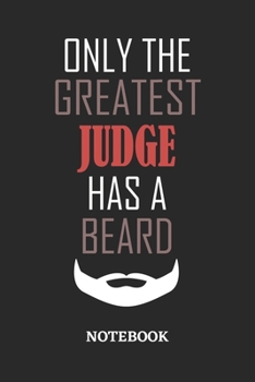 Only The Greatest Judge Has A Beard Notebook: 6x9 inches - 110 ruled, lined pages • Greatest Passionate Office Job Journal Utility • Gift, Present Idea