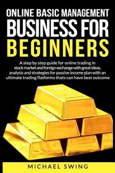 Paperback Online basic management business for beginners: A step by step guide for online trading in stock market and foreign exchange whit great ideas, analysi Book