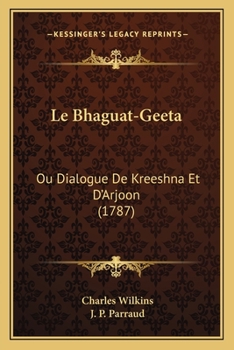 Paperback Le Bhaguat-Geeta: Ou Dialogue De Kreeshna Et D'Arjoon (1787) [French] Book