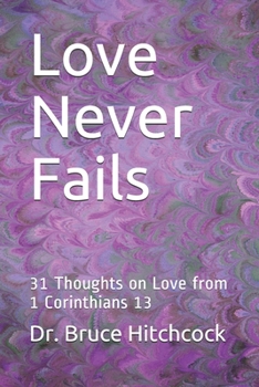Paperback Love Never Fails: 31 Thoughts on Love from 1 Corinthians 13 Book