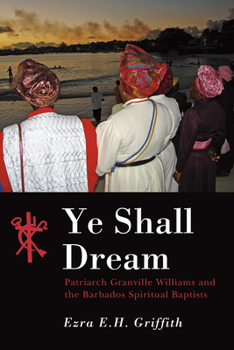 Paperback Ye Shall Dream: Patriarch Granville Williams and the Barbados Spiritual Baptists Book