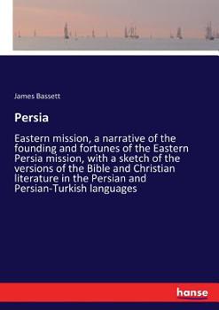 Paperback Persia: Eastern mission, a narrative of the founding and fortunes of the Eastern Persia mission, with a sketch of the versions Book