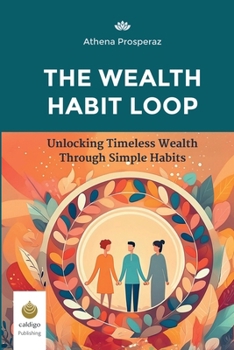 Paperback The Wealth Habit Loop: Unlocking Timeless Wealth Through Simple Habits Book