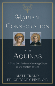 Paperback Marian Consecration with Aquinas: A Nine Day Path for Growing Closer to the Mother of God Book