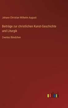 Hardcover Beiträge zur christlichen Kunst-Geschichte und Liturgik: Zweites Bändchen [German] Book