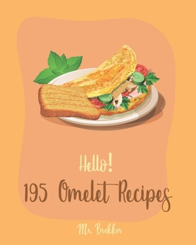 Paperback Hello! 195 Omelet Recipes: Best Omelet Cookbook Ever For Beginners [Book 1] Book