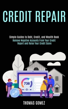 Paperback Credit Repair: Remove Negative Accounts From Your Credit Report and Raise Your Credit Score (Simple Guides to Debt, Credit, and Wealt Book