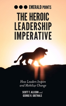 Paperback The Heroic Leadership Imperative: How Leaders Inspire and Mobilize Change Book