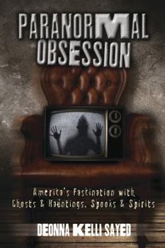 Paperback Paranormal Obsession: America's Fascination with Ghosts & Hauntings, Spooks & Spirits Book