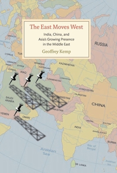 Hardcover The East Moves West: India, China, and Asia's Growing Presence in the Middle East Book