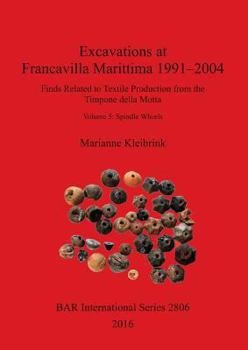 Paperback Excavations at Francavilla Marittima 1991-2004: Finds Related to Textile Production from the Timpone della Motta: Volume 5: Spindle Whorls Book