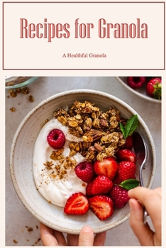 Paperback Recipes for Granola: A Healthful Granola Book