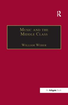 Paperback Music and the Middle Class: The Social Structure of Concert Life in London, Paris and Vienna between 1830 and 1848 Book