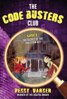 The Secret of the Skeleton Key - Book #1 of the Code Busters Club