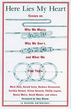 Here Lies My Heart: Essays on Why We Marry, Why We Don't, and What We Find There