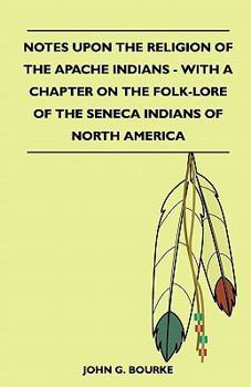 Paperback Notes Upon the Religion of the Apache Indians - With a Chapter on the Folk-Lore of the Seneca Indians of North America Book