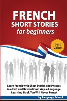 Paperback French Short Stories for Beginners: Learn French with Short Stories and Phrases in a Fast and Revolutional Way, a Language Learning Book You Will Neve Book
