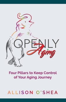 Paperback Openly Aging: 4 Pillars to Keep Control of Your Aging Journey Book