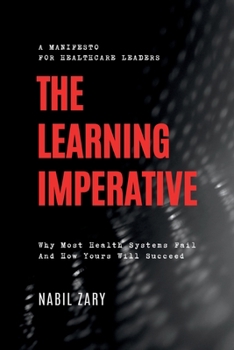 Paperback The Learning Imperative: Why Most Health Systems Fail And How Yours Will Succeed Book