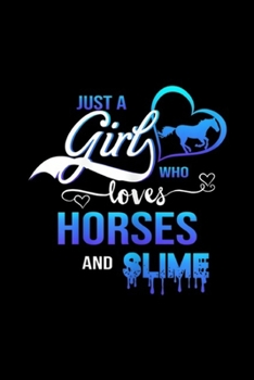 Paperback just a girl who loves horses and slime: just a girl who loves horses and slime Journal/Notebook Blank Lined Ruled 6x9 100 Pages Book