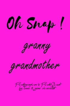 Paperback Oh Snap! granny grandmother Photographer's PhotoShoot log book & gear checklist: Commerical Photographers, Family, Handy ... Headshot, Photography Bus Book