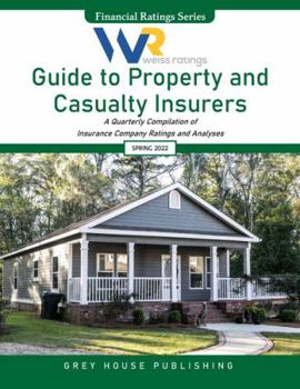 Weiss Ratings Guide to Property & Casualty Insurers Spring 2022: A Quarterly Compilation of Insurance Company Ratings and Analyses