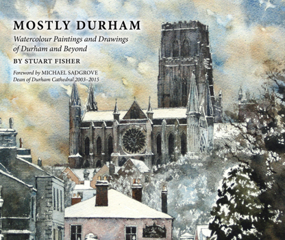 Hardcover Mostly Durham: Watercolour Paintings and Drawings of Durham and Beyond Book