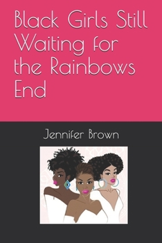 Paperback Black Girls Still Waiting for the Rainbows End Book