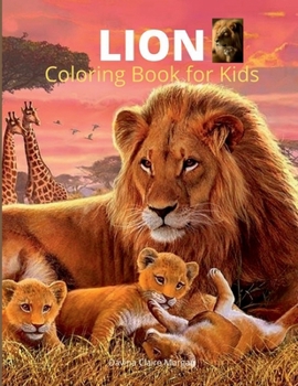 Lion Coloring Book for Kids: A Cute and Unique Coloring Pages with the King of Jungle for Boys, Girls and Kids Ages 3-8 | Lion Coloring and Activity Book for Kids Ages 3-8 | Amazing Gift for Kids