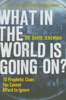 Hardcover What in the World Is Going On?: 10 Prophetic Clues You Cannot Afford to Ignore Book