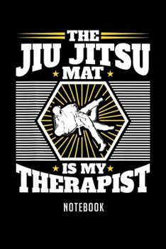 Paperback Notebook: Jiu jitsu gifts bjj mat is my therapist funny mma jiujitsu Notebook-6x9(100 pages)Blank Lined Paperback Journal For St Book