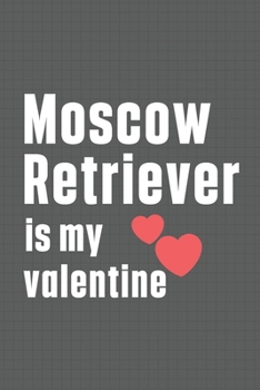 Paperback Moscow Retriever is my valentine: For Moscow Retriever Dog Fans Book