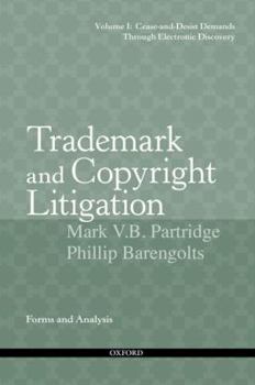 Paperback Trademark and Copyright Litigation: Forms and Analysis--Volume 1: Cease-And-Desist Demands Through Electronic Discovery Book