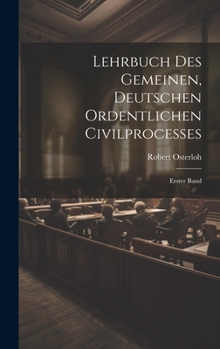 Hardcover Lehrbuch des Gemeinen, Deutschen Ordentlichen Civilprocesses: Erster Band [German] Book