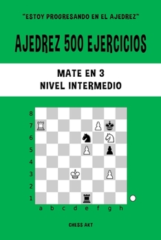 Paperback Ajedrez 500 ejercicios, Mate en 3, Nivel Intermedio: Resuelve problemas de ajedrez y mejora tus habilidades tácticas [Spanish] Book